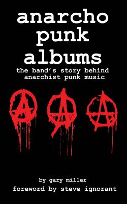 anarcho punk music: the band's story behind anarchist punk music - Gary Miller