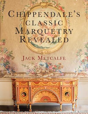 Chippendale's classic Marquetry Revealed - Jack Metcalfe