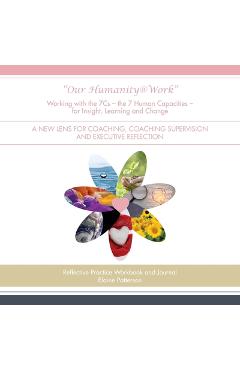 Coperta cărții 'Our Humanity@Work Working with the 7Cs - the 7 Human Capacities - for Insight, Learning and Change: A New Lens for'