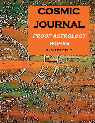 Coperta cărții 'Cosmic Journal: Proof Astrology Works - Rikki Blythe'