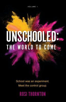 Unschooled: The World to Come - Rosi Thornton