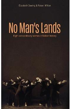 Poza produsului No Man's Lands: eight extraordinary women in Balkan history - Robert Wilton