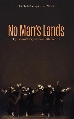 No Man's Lands: eight extraordinary women in Balkan history - Robert Wilton