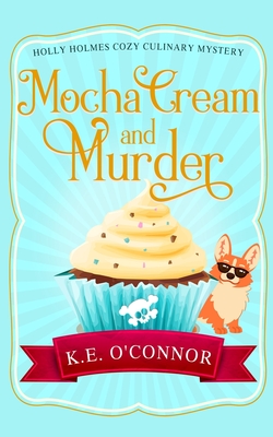 Mocha Cream and Murder - K. E. O'connor