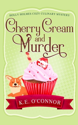 Cherry Cream and Murder - K. E. O'connor
