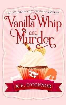 Vanilla Whip and Murder - K. E. O'connor