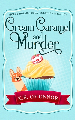 Cream Caramel and Murder - K. E. O'connor