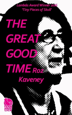 The Great Good Time - Roz Kaveney