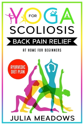 Yoga for Scoliosis Back Pain Relief at Home for Beginners with Ayurvedic Diet Plan - Julia Meadows
