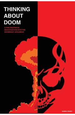 Coperta cărții 'Thinking about Doom: A Philosophical Investigation Into the Doomsday Argument - Sasha Zouev'