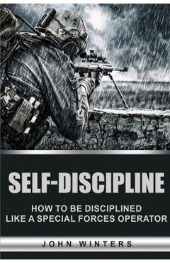 Coperta cărții 'Self-Discipline: How to Build Special Forces Self-Discipline - John Winters'