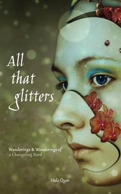 All That Glitters: Wanderings & Wonderings of a Changeling Bard - Halo Quin