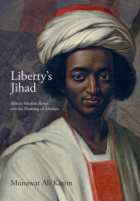 Liberty's Jihad: African Muslim Slaves and the Meaning of America - Munawar Ali Karim