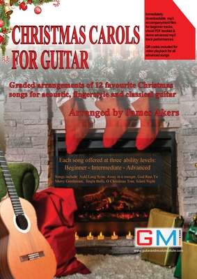 Christmas Carols For Guitar: Graded arrangements of 12 favourite Christmas songs for acoustic, fingerstyle and classical guitar - James Akers