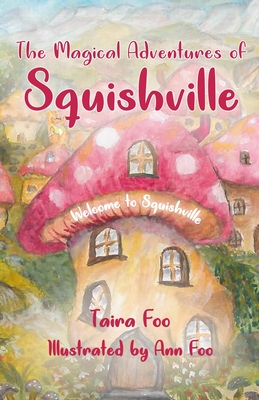 The Magical Adventures of Squishville: Welcome to Squishville - Taira Foo