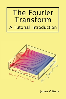 The Fourier Transform: A Tutorial Introduction - James V. Stone