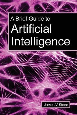 A Brief Guide to Artificial Intelligence - James V. Stone