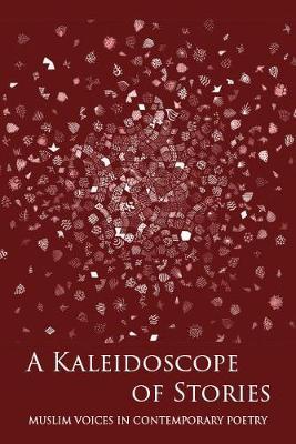 A Kaleidoscope of Stories: Muslim Voices in Contemporary Poetry - Rs Spiker