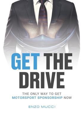 Get The Drive: The Only Way To Get Motorsport Sponsorship Now - Enzo Mucci