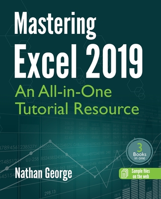 Mastering Excel 2019: An All-in-One Tutorial Resource - Nathan George