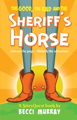 The Good, the Bad and the Sheriff's Horse: a choose the page StoryQuest adventure - Becci Murray
