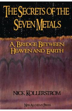 Coperta cărții 'Secrets of the Seven Metals: a Bridge between Heaven and Earth - Nicholas Kollerstrom'