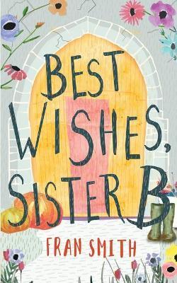 Best Wishes, Sister B: a gentle feel good comedy - Fran Smith