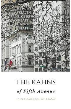 Coperta cărții 'The KAHNS of Fifth Avenue: the Crazy Rhythm of Otto Hermann Kahn and the Kahn Family - Iain Cameron Williams'