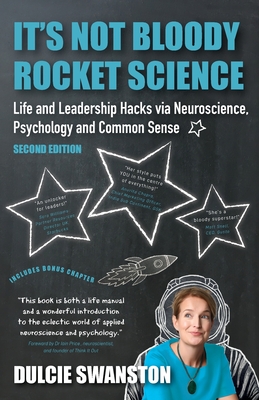 It's Not Bloody Rocket Science: Life and Leadership Hacks via Neuroscience, Psychology and Common Sense - Second Edition: Life and Leadership Hacks vi - Dulcie Swanston