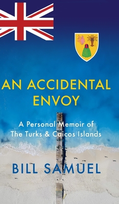 An Accidental Envoy: A Personal Memoir of The Turks & Caicos Islands - Bill Samuel