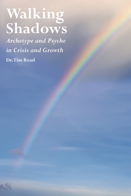Walking Shadows: Archetype and Psyche in Crisis and Growth - Tim Read