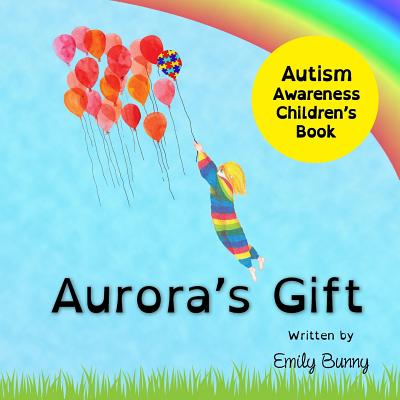 Aurora's Gift: Autism Awareness Children's Book - Emily Bunny