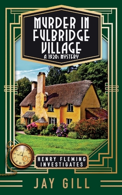Murder in Fulbridge Village: A 1920s Mystery - Jay Gill