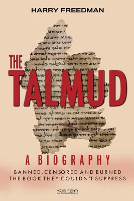 The Talmud: A Biography: Banned, Censored and Burned. The book they couldn't suppress. - Harry Freedman