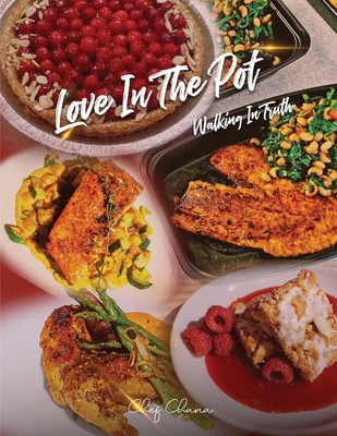 Love in the Pot: Walking in Truth A Humble Chef's Culinary Guide - Chana E. B. Israel