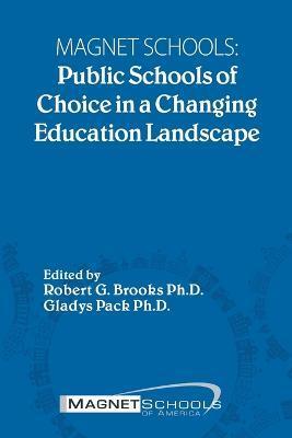 Magnet Schools: Public Schools of Choice in a Changing Education Landscape - Robert G. Brooks