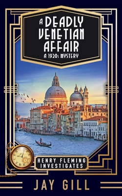 A Deadly Venetian Affair: A 1920s Mystery - Jay Gill