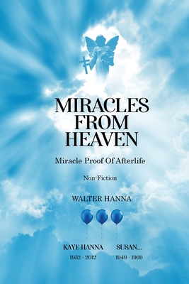 Miracles from Heaven: Miracle Proof Of After life - Walter Hanna