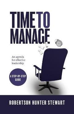 Coperta cărții 'Time to Manage: An agenda for effective leadership - Robertson Hunter Stewart'
