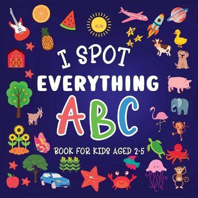 I Spot Everything: ABC Book for kids aged 2-5 - Lily Hoffman