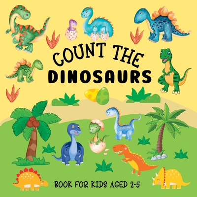 Count The Dinosaurs: Book For Kids Aged 2-5 - Lily Hoffman