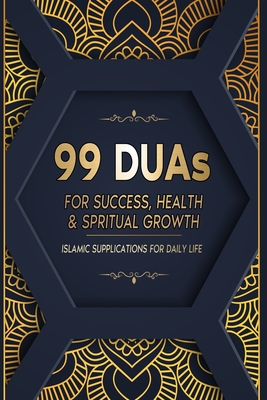 99 DUAs for Success, Health & Spiritual Growth: Islamic Supplications for Daily Life - Hassan Mehmood