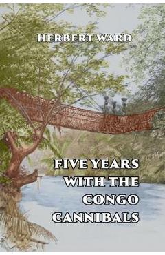 Poza produsului Five Years with the Congo Cannibals - Herbert Ward