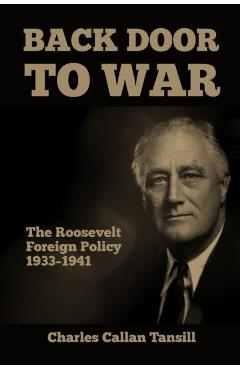 Back Door to War: The Roosevelt Foreign Policy 1933-1941 - Charles Callan Tansill