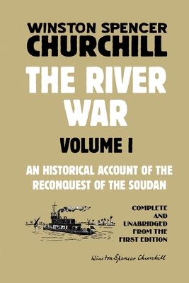 The River War Volume 1: An Historical Account of the Reconquest of the Soudan - Winston Spencer Churchill