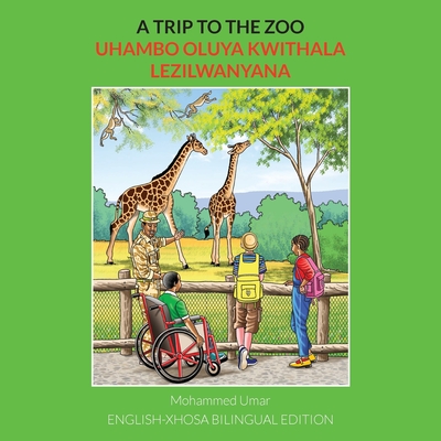 A Trip to the Zoo: English-Xhosa Bilingual Edition - Mohammed Umar