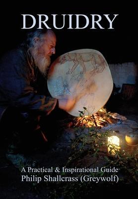 Druidry: A Practical & Inspirational Guide - Philip Shallcrass