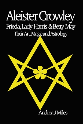 Aleister Crowley, Frieda, Lady Harris & Betty May - Andrea J. Miles