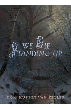 We Die Standing Up - Hubert Van Zeller