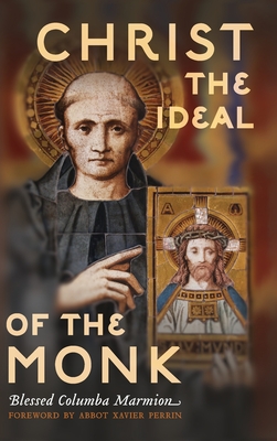 Christ the Ideal of the Monk (Unabridged): Spiritual Conferences on the Monastic and Religious Life - Columba Marmion